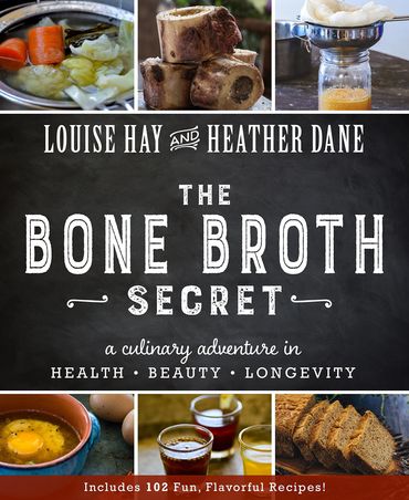 THE BONE BROTH SECRET by Louise Hay & Heather Dane, edited by Shannon Littrell, book cover