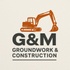 G&M Groundworks&Construction