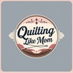 Quilting like Mom