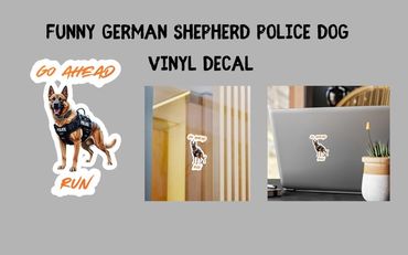Funny German Shepherd Police Dog Vinyl Decal, Laptop Decal, Car Decal, Window Decal, Water Bottle De