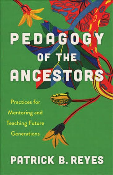 Book cover of Pedagogy of the Ancestors by Patrick B. Reyes.
