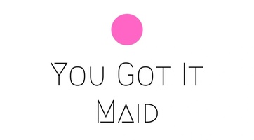 You got it maid