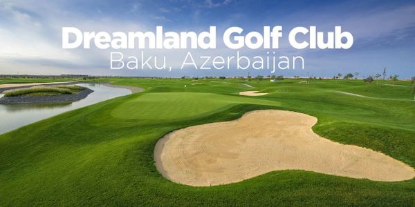 Tee times at Dreamland Golf Club Azerbaijan a lot more with Oli Trips Travel agency