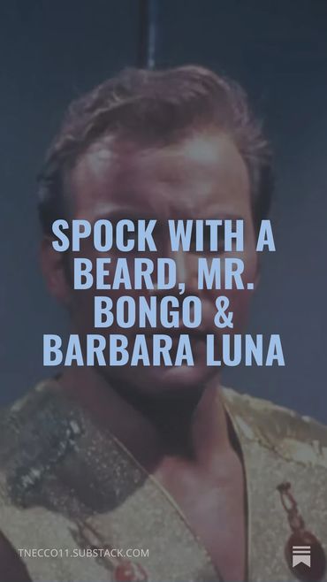 Spock with a beard, Mr. Bongo & Barbara Luna