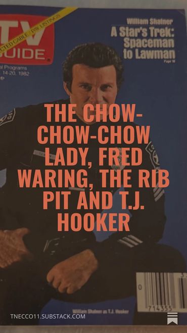 The Chow-Chow-Chow lady, Fred Waring, The Rib Pit and T.J. Hooker