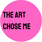 The Art Chose Me