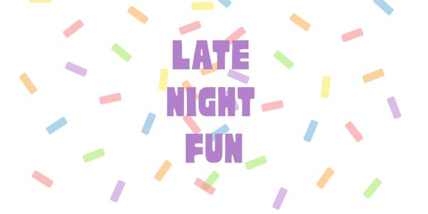 Colorful confetti with 'Late Night Fun' text in purple.