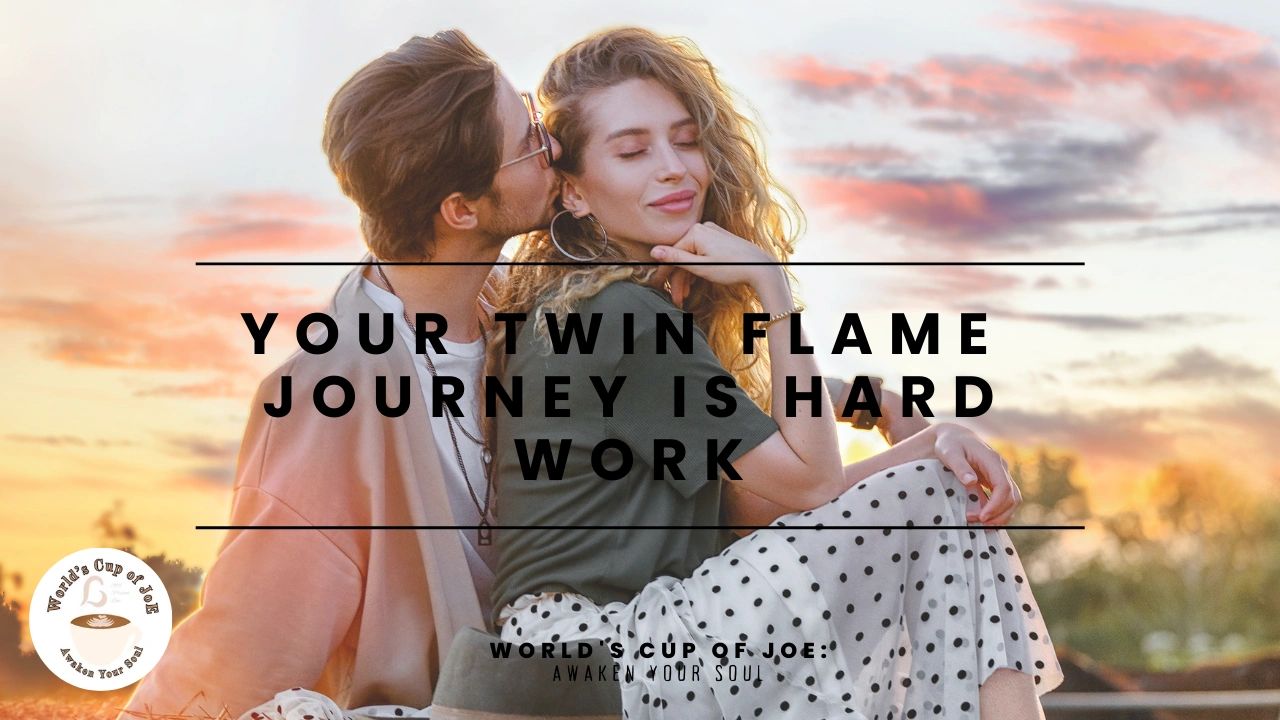 Your Twin Flame Journey is Hard Work