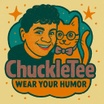 ChuckleTee
Wear Your Humor