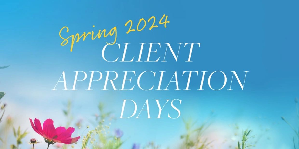 Spring 2024 Client Appreciation Days