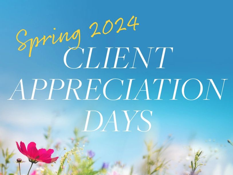 Spring 2024 Client Appreciation Days