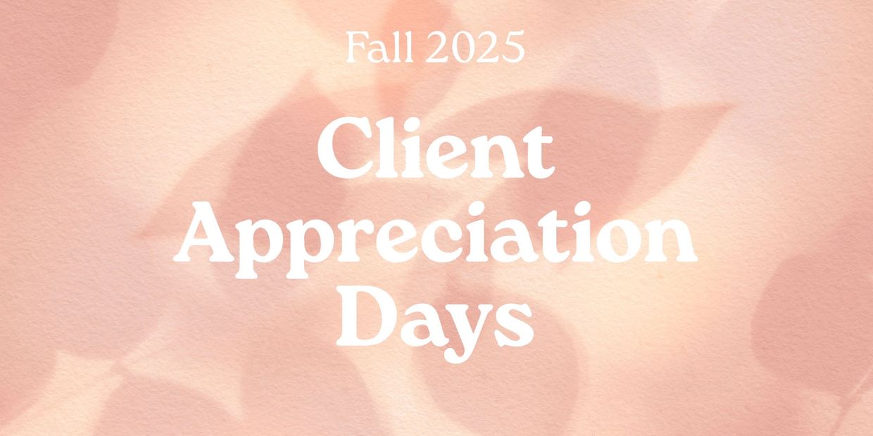 Fall 2025 Client Appreciation Days