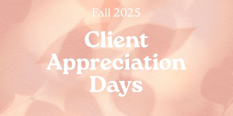 Fall 2025 Client Appreciation Days