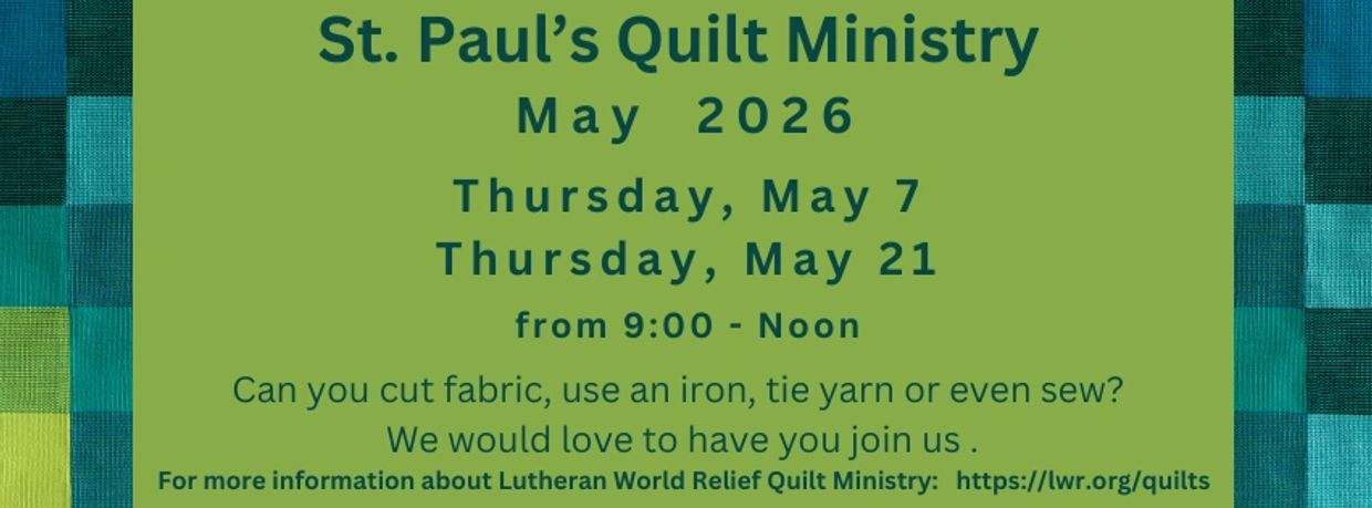 St. Paul's Quilt Ministry meets May 7 and 21, 2026, from 9 AM to noon for quilting activities.