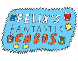 Felixsfantasticcards