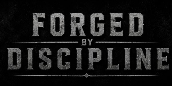 Text image with the phrase 'FORGED BY DISCIPLINE' in bold, weathered font.