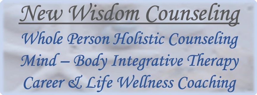 New Wisdom Counseling
Counseling Coaching & Whole Person Wellness