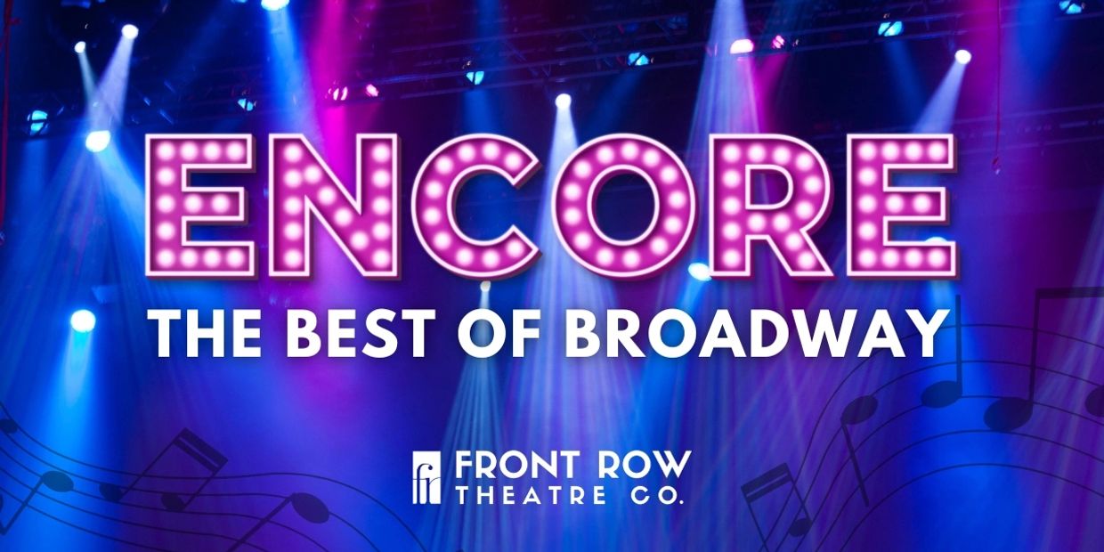 ENCORE: The Best of Broadway by Front Row Theatre Co.