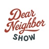 Dear Neighbor Show