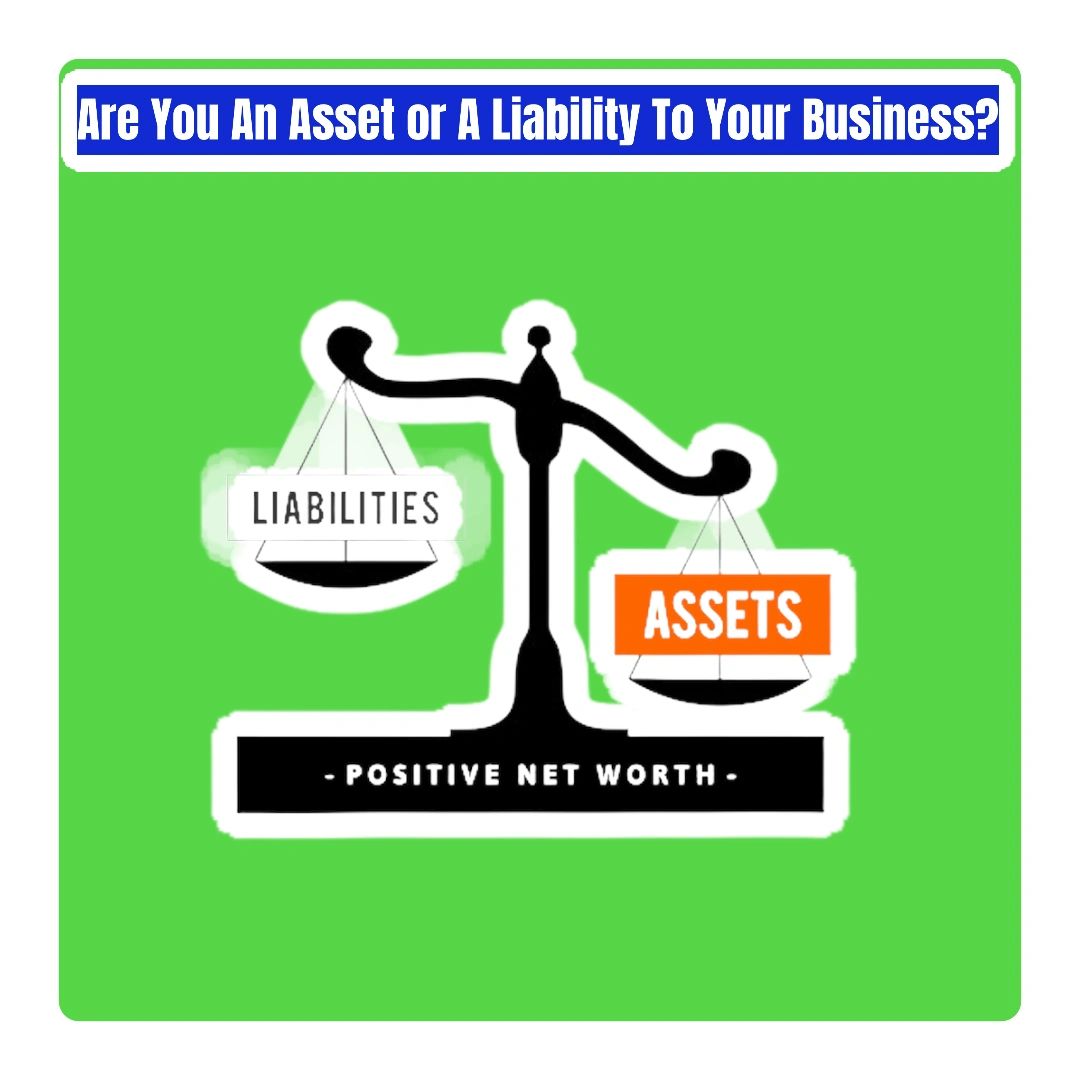 Are You An Asset Or Liability To Your Business