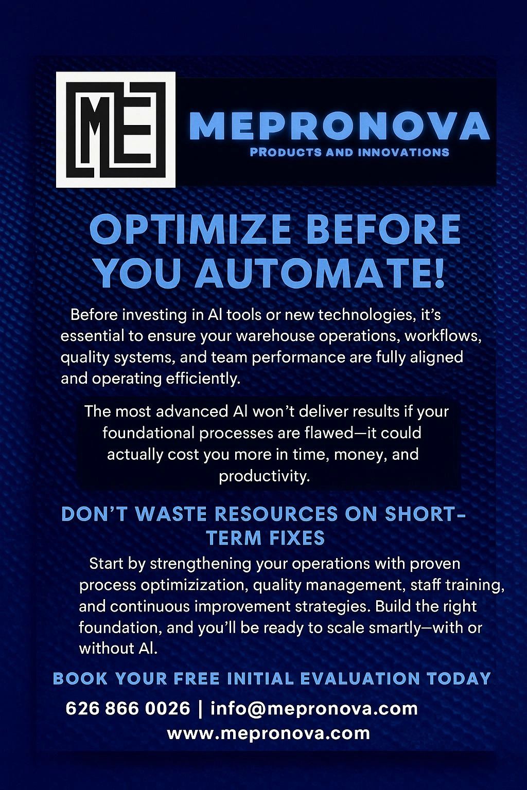 Before investing in AI tools or new technologies, it's essential to ensure your warehouse operations, workflows, quality systems, and team performance are fully aligned and operating efficiently.

The most advanced AI won’t deliver results if your foundational processes are flawed—it could actually cost you more in time, money, and productivity.

Don’t waste resources on short-term fixes.
Start by strengthening your operations with proven process optimization, quality management, staff training, and continuous improvement strategies. Build the right foundation, and you'll be ready to scale smartly—with or without AI.