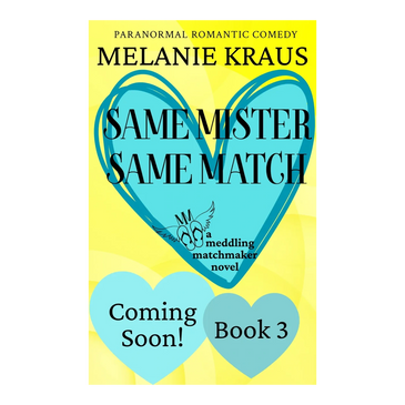Melanie Kraus romance author Same Mister, Same Match Meddling Matchmaker Series Coming soon