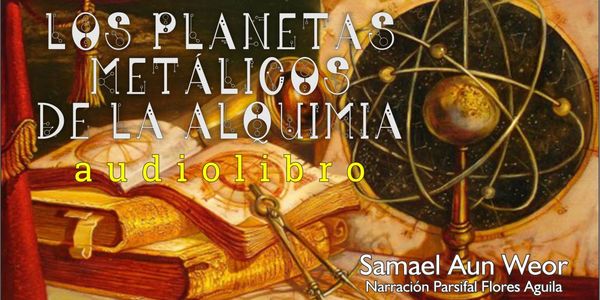 Los planetas metalicos de la alquimia audio libro completo de el maestro Samael Aun Weor 

