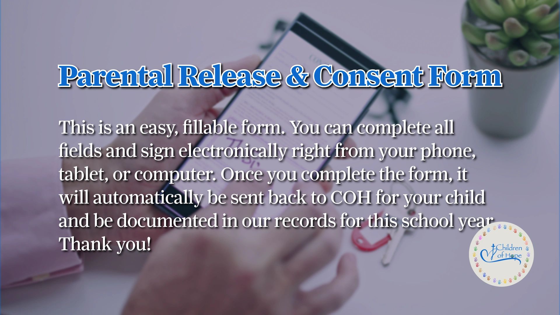 Parental Release &amp; Consent Form can be filled and signed electronically via phone, tablet, or computer.