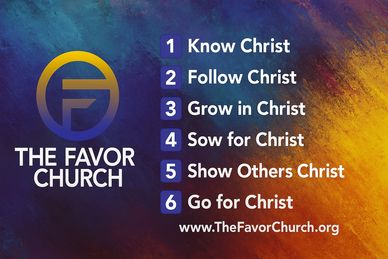 The Favor Church's six steps to grow and follow Christ.