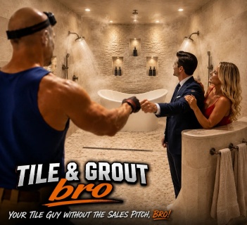 Tile & Grout, bro