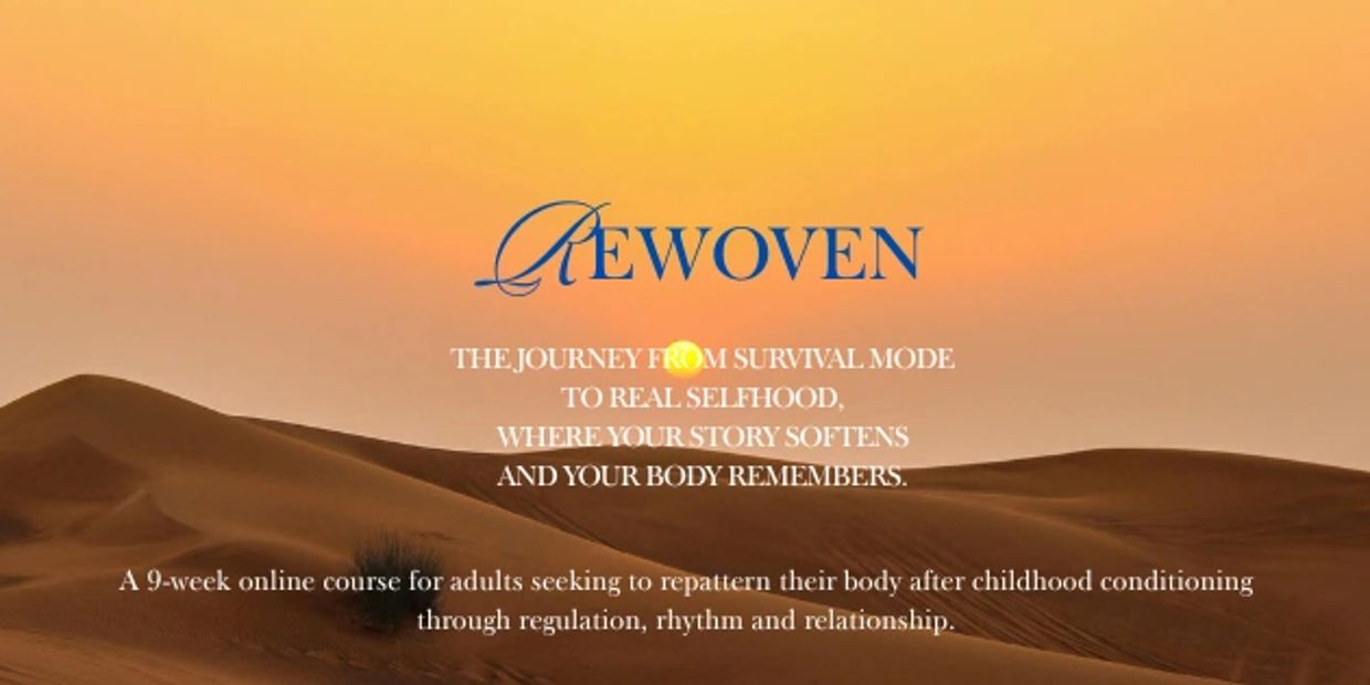 Rewoven: A 9-week online course for adults to heal and repattern their bodies post-childhood conditioning.