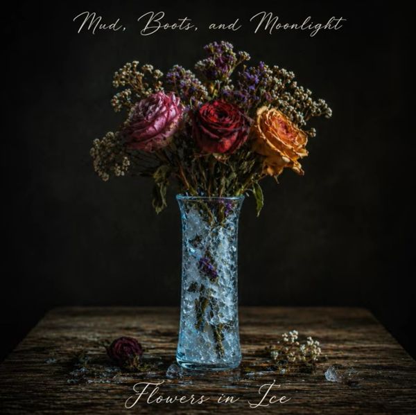 Country Music Song Album Cover Flowers in Ice - Mud, Boots, and Moonlight 