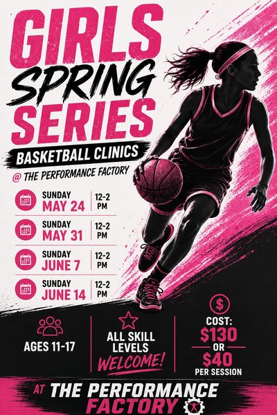 Girls Spring Series basketball clinics for ages 11-17 at The Performance Factory.