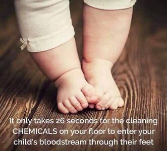 It takes 26 seconds for cleaning chemicals on your floor to enter your child's bloodstream.