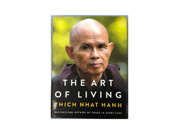 The Art of Living: Peace and Freedom in the Here and Now by Thich Nhat Hanh