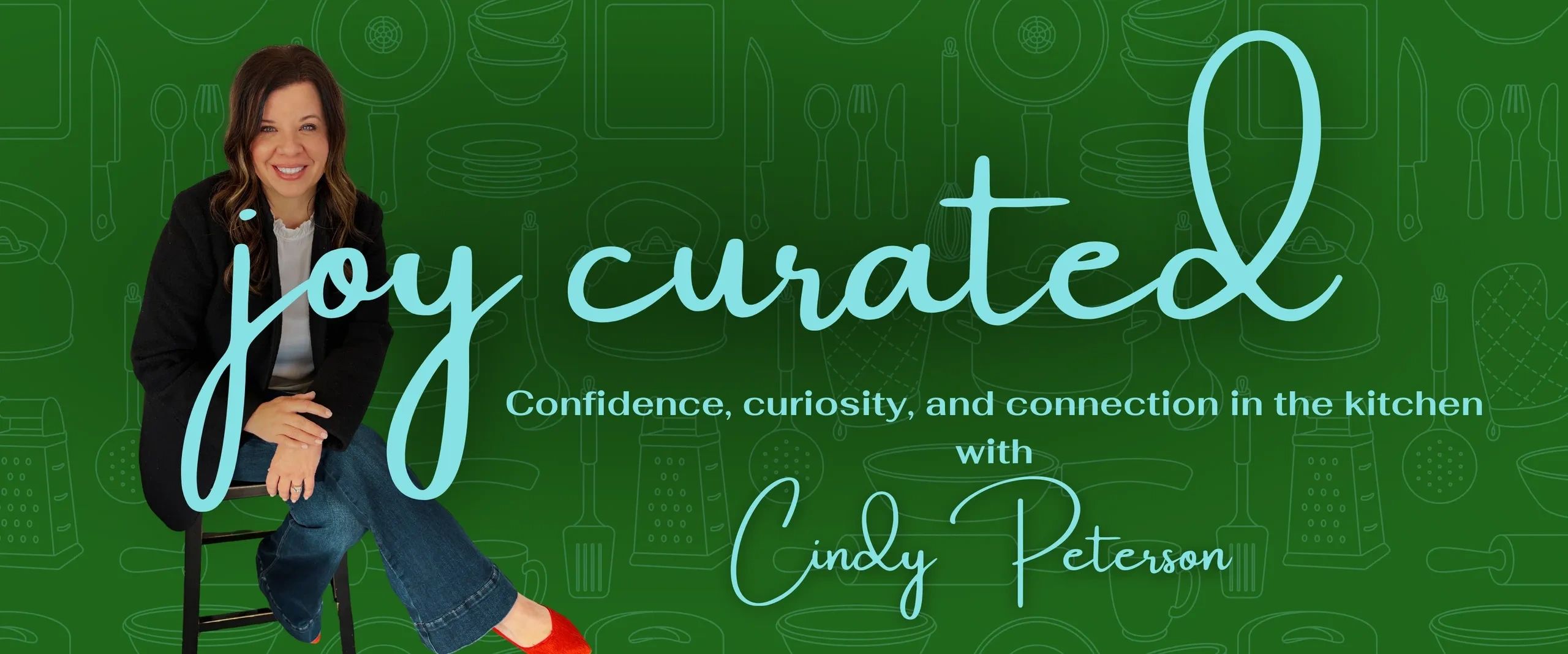 Cindy Peterson hosts Joy Curated, inspiring confidence and connection in the kitchen.