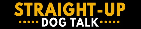 Straight Up Dog Talk Podcast