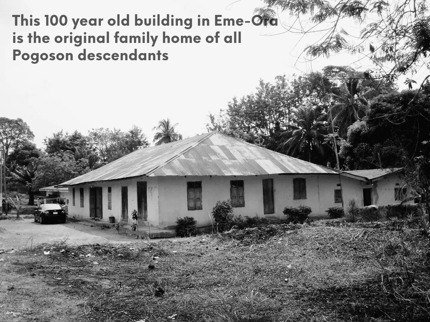 This 100 year old building in Eme-Ora is the original family home of all Pogoson descendants