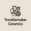 Troublemaker Ceramics
