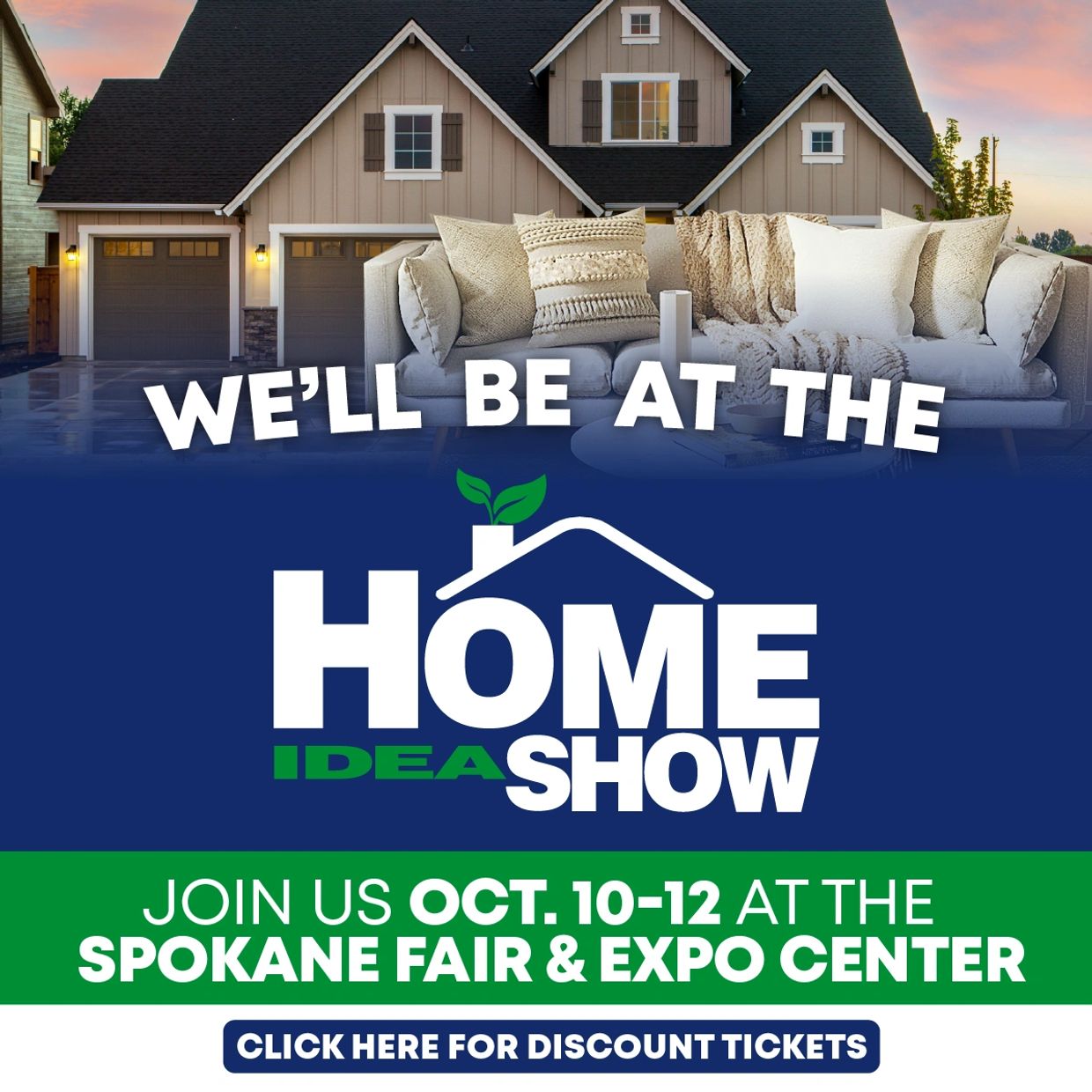 Home Idea Show Oct. 10-12 at the Spokane Fair & Expo Center. Click here for Discount Tickets