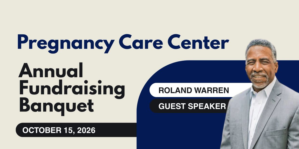 Pregnancy Care Center fundraiser with guest speaker Roland Warren on October 15, 2026.