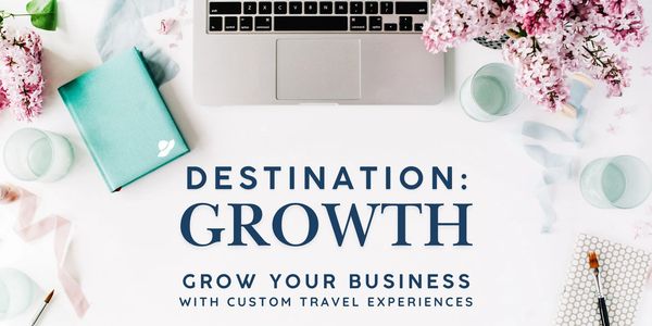 Destination Growth: Grow Your Business with custom travel experiences