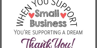 logo that says when you support small business, you're supporting a dream, thank you
