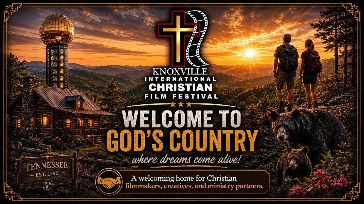 Knoxville International Christian Film Festival welcoming to God's Country in Tennessee.
