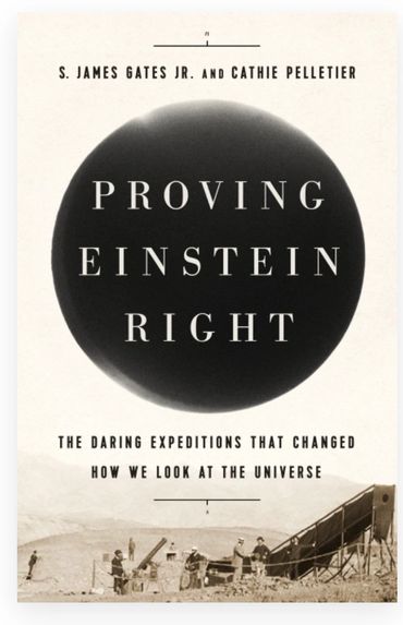 Proving Einstein Right
The Daring Expeditions that Changed How We Look at the Universe
by S. James G