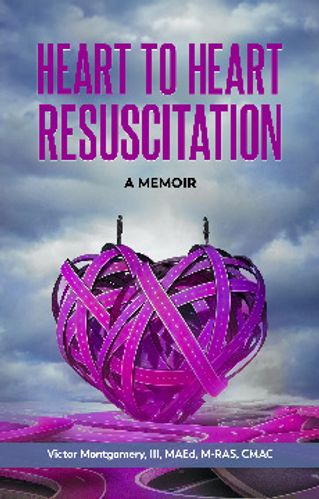 Book: Heart To Heart Resuscitation, A Memoir by Victor Montgomery III