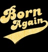 Born Again Stuff