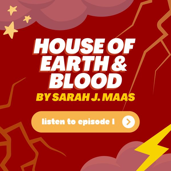 Crescent City: House of Earth and Blood by Sarah J. Mass. Listen to Episode One.