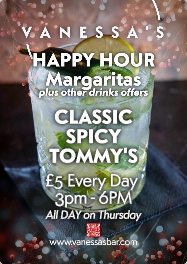 Vanessa's Happy Hour Margaritas offer classic, spicy, and Tommy's options for £5 every day 3-6PM.