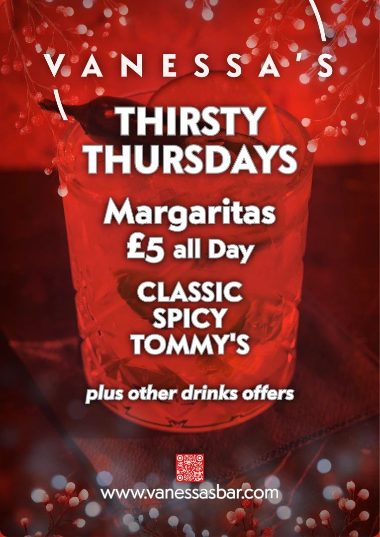 Vanessa's Thirsty Thursdays offer £5 Margaritas all day, including Classic, Spicy, and Tommy's varieties.
